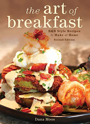 The Art of Breakfast: B&B Style Recipes to Make at Home by Dana Moos