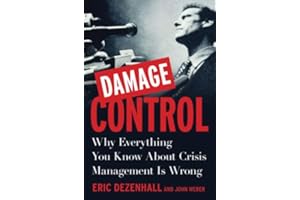 Damage Control: Why Everything You Know About Crisis Management Is Wrong