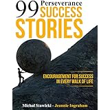 99 Perseverance Success Stories: Encouragement for Success in Every Walk of Life