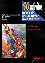 50 activités pour agir et s'exprimer avec son corps