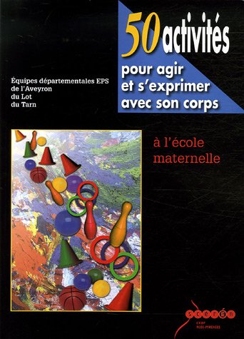 50 activités pour agir et s'exprimer avec son corps