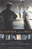 The Emperor and the Wolf: The Lives and Films of Akira Kurosawa and Toshiro Mifune by 