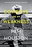 Cowboys Are My Weakness: Stories by Pam Houston