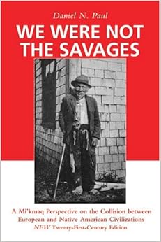 We Were Not The Savages A Mi Kmaq Perspective On The