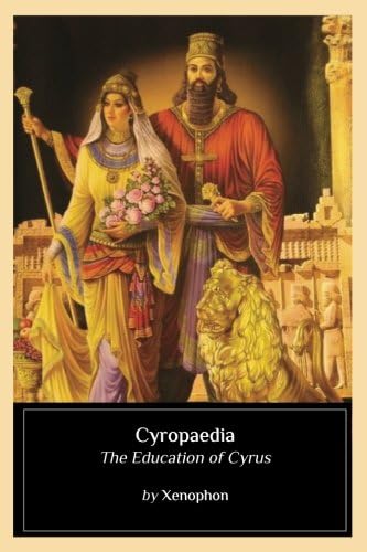 Cyropaedia: The Education of Cyrus Paperback – March 15, 2017