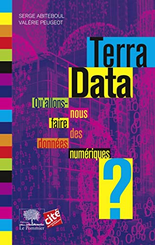 Terra Data : Qu'allons-nous faire des données numériques ? by 