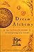 Dream Alchemy: The Ultimate Guide to Interpreting Your Dreams by