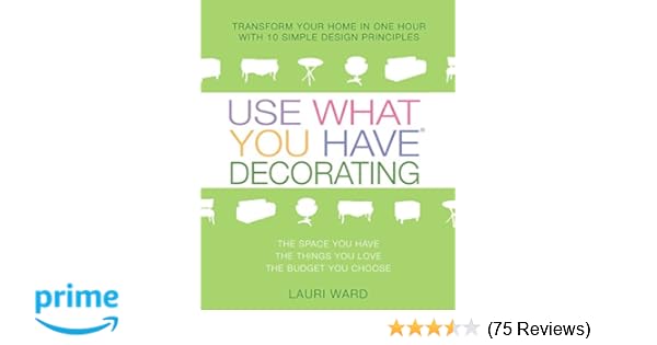 Use What You Have Decorating Transform Your Home In One Hour With