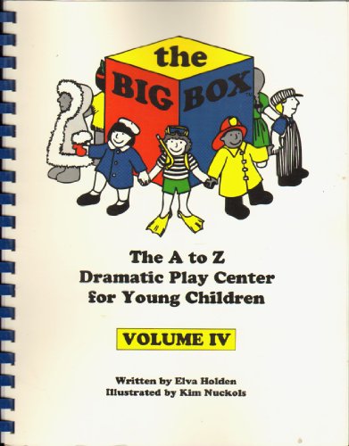 the Big Box: A to Z Dramatic Play Center for Young Children Volume IV