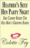 Heather's Sexy Hen Party Night: She Cannot Resist The Old Man's Groping Hands (WRINKLY MEN Book 7)
