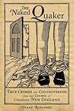 Front cover for the book Naked Quaker: True Crimes and Controversies from the Courts of Colonial New England by Diane Rapaport