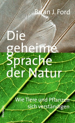 Die geheime Sprache der Natur. Wie Tiere und Pflanzen sich verständigen.