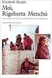 Moi, Rigoberta Menchú, une vie et une voix, la revolution au Guatemala (French Edition) by 
