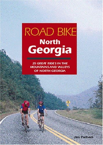 Road Bike North Georgia: 25 Great Rides in the Mountains and Valleys of North Georgia