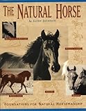 The Natural Horse: Foundations for Natural Horsemanship by 