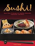 Sushi: 55 Authentic and Innovative Recipes for Nigiri, Nori-Maki, Chirashi and More! by 