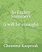 In Eighty Summers (i will be enough) by Christina Kasprzak