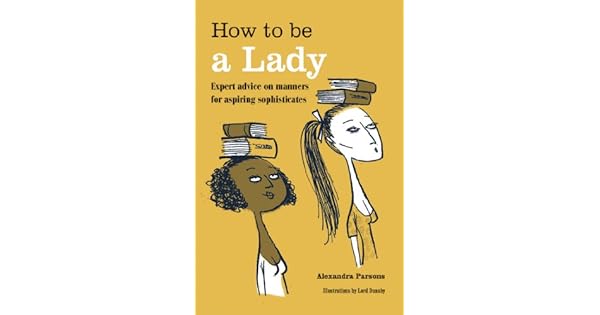 Amazoncom How To Be A Lady Expert Advice On Manners For - 