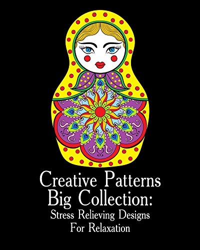 Creative Patterns Big Collection: Stress Relieving Designs For Relaxation: (Peace & Meditation) by [Happy, Carla]