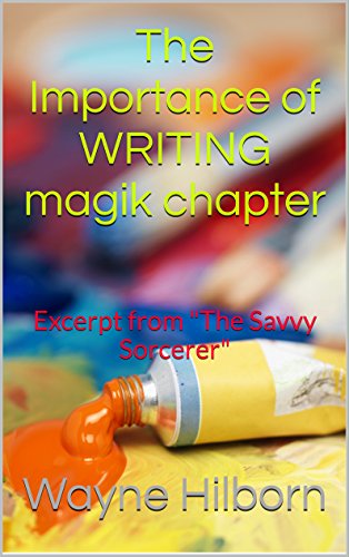The Importance of WRITING magik chapter: Excerpt from "The Savvy Sorcerer" (The Savvy Sorcerer Excerpts Book 8)