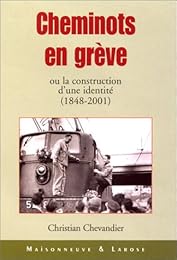 Cheminots en grève ou La construction d'une identité, 1848-2001