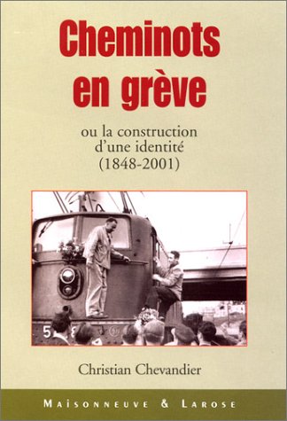 Cheminots en grève ou La construction d'une identité, 1848-2001