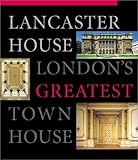 Lancaster House: London's Greatest Town House by 
