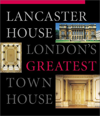 Lancaster House: London's Greatest Town House by James Yorke