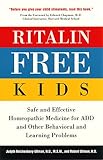 Ritalin-Free Kids: Safe and Effective Homeopathic Medicine for ADD and Other Behavioral and Learning Problems