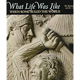What Life Was Like: When Rome Ruled the World : The Roman Empire 100 Bc-Ad 200