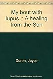 My bout with lupus ;: A healing from the Son by 