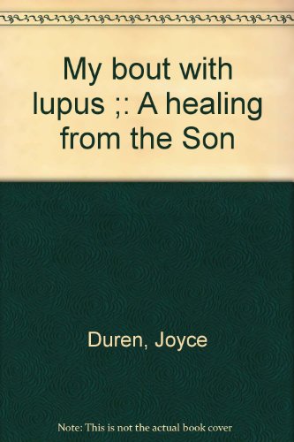 My bout with lupus ;: A healing from the Son by Joyce Duren (Unknown Binding)