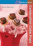 Celebration Cake Pops (Twenty to Make) by Paula MacLeod