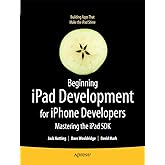 Beginning iPad Development for iPhone Developers: Mastering the iPad SDK (Books for Professionals by Professionals)