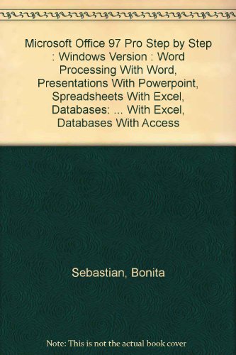 Microsoft Office 97 Pro Step by Step : Windows Version : Word Processing With Word, Presentations With Powerpoint, Spreadsheets With Excel, Databases: ... With Excel, Databases With Access