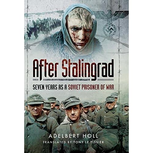 After Stalingrad: Seven Years as a Soviet Prisoner of War After Stalingrad: Seven Years as a Soviet Prisoner of War