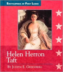 Amazon Com Helen Herron Taft 1861 1943 Encyclopedia Of First Ladies 9780516206431 Greenberg Judith E Books