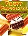 Fruit Popsicles :The Ultimate Recipe Guide - Over 30 Healthy & Homemade Recipes