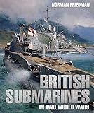 British Submarines in Two World Wars