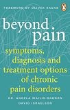 Beyond Pain : Symptoms, Dignosis, and Treatment Options of Chronic Pain Disorders by 
