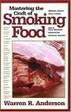 Mastering the Craft of Smoking Food by Warren R. Anderson
