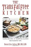 The Trans Fat Free Kitchen: Simple Recipes, Shopping Guide and Restaurant Tips by Ronni Julien