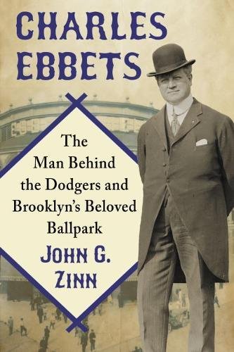 E.B.O.O.K Charles Ebbets: The Man Behind the Dodgers and Brooklyn's Beloved Ballpark<br />E.P.U.B