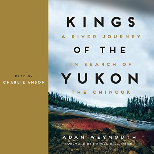 [Ebook] Kings of the Yukon: A River Journey in Search of the Chinook TXT