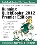 Running QuickBooks 2012 Premier Editions: The Only Definitive Guide to the Premier Editions