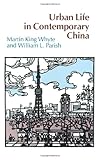 Urban Life in Contemporary China, Whyte, Martin K. and Parish, William L., 0226895491