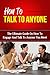 How To Talk To Anyone - The Ultimate Guide On How To Engage And Talk To Anyone You Meet (How To Talk To Anyone, How To Talk To People, Talk To Strangers, Talk To Anyone)