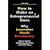 How to Make an Entrepreneurial State: Why Innovation Needs Bureaucracy