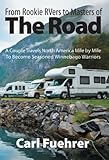 From Rookie RVers to Masters of the Road: A Couple Travels North America Mile by Mile To Become Seasoned Winnebago Warriors by Carl Fuehrer