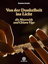 Von der Dunkelheit ins Licht - die Meerseide und Chiara Vigo (German Edition)